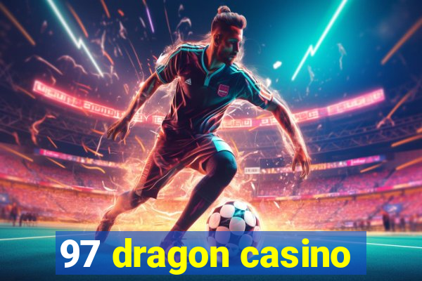 97 dragon casino